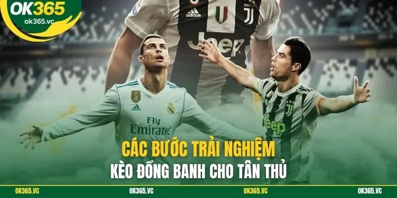 Các bước trải nghiệm kèo đồng banh cho tân thủ