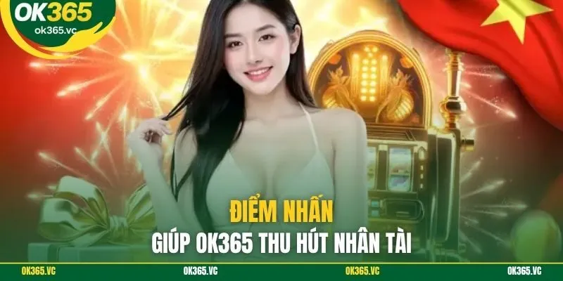 Điểm nhấn giúp OK365 thu hút nhân tài