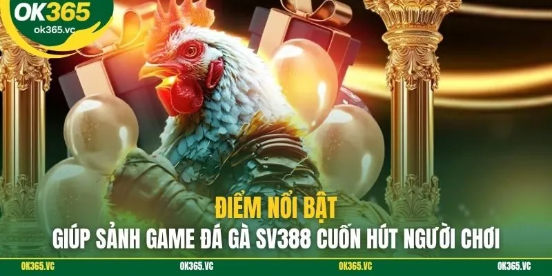 Điểm nổi bật giúp sảnh game đá gà SV388 cuốn hút người chơi