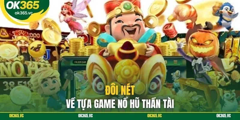 Đôi nét về tựa game nổ hũ thần tài