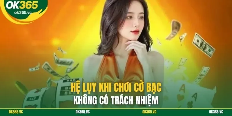 Hệ lụy khi chơi cờ bạc không có trách nhiệm