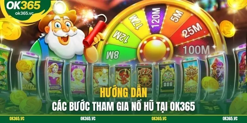 Hướng dẫn các bước tham gia nổ hũ tại Ok365