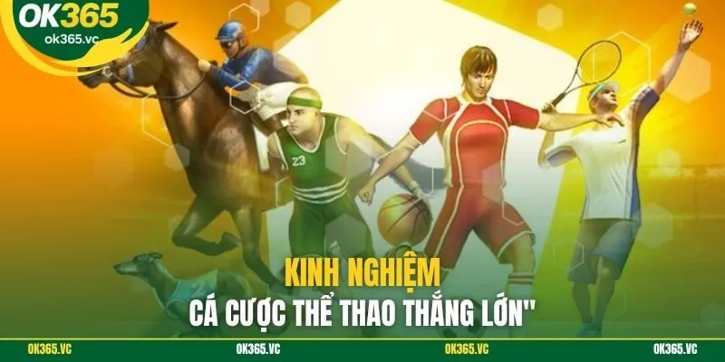 Kinh nghiệm cá cược thể thao thắng lớn