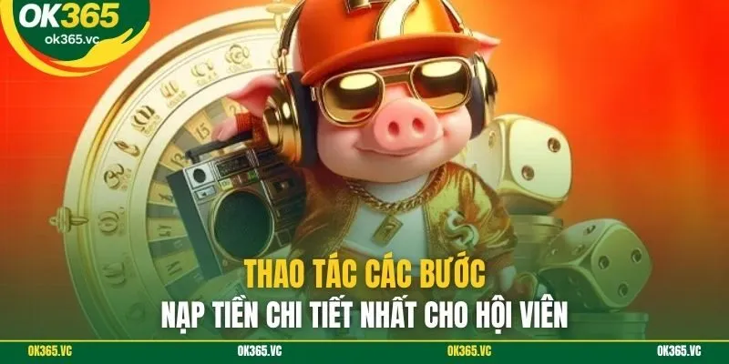 Thao tác các bước nạp tiền chi tiết nhất cho hội viên