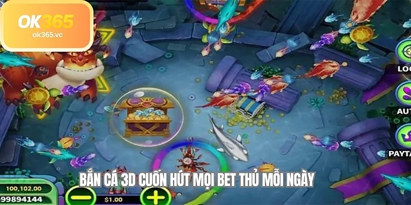 Bắn cá 3D cuốn hút mọi bet thủ mỗi ngày 