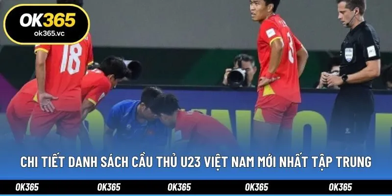Chi tiết danh sách cầu thủ U23 Việt Nam mới nhất tập trung