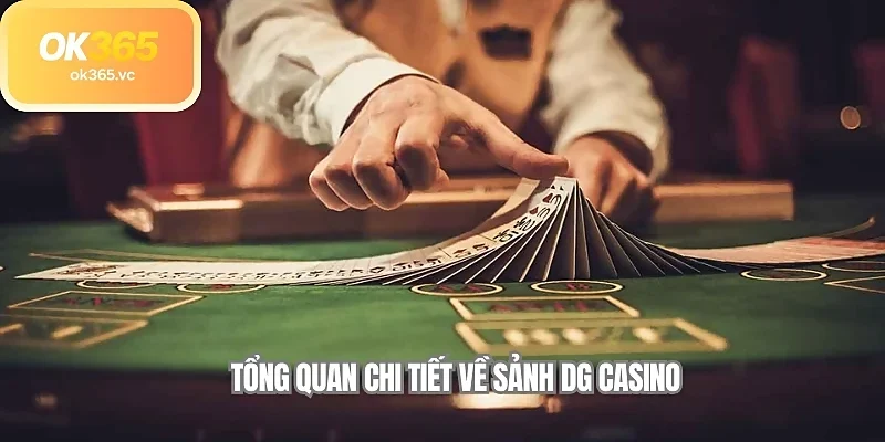 Tổng quan chi tiết về sảnh DG casino 
