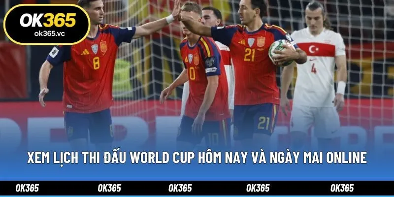 Xem lịch thi đấu World Cup hôm nay và ngày mai online